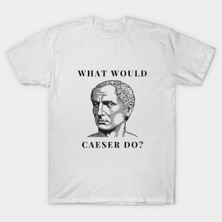 What would Caesar do? T-Shirt